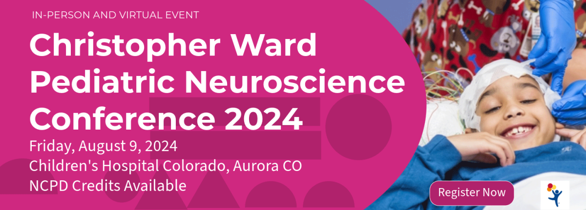 Text Christopher Ward Pediatric Neuroscience Conference 2024, Friday, August 9, 2024 in-person and virtual event - NCPD Credits Available - Register Now