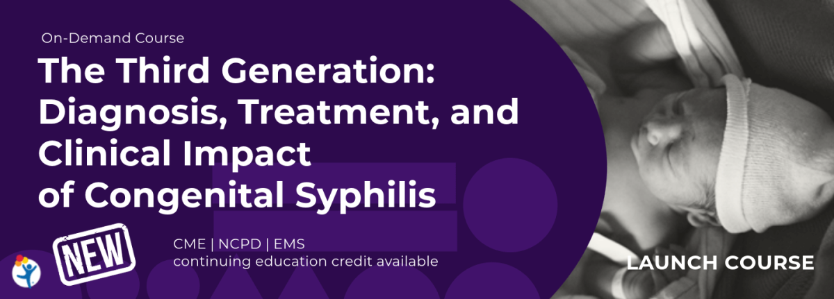 On-Demand Course - The Third Generation: Diagnosis, Treatment and Clinical Impact of Congenital Syphilis, NEW, CME, NCPD, EMS Continuing Education Credit Available - Launch Course - sleeping infant wearing cap