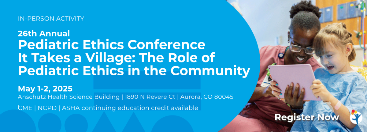 In Person activity: 26th Annual Pediatric Ethics Conference- It Takes a Village: The Role of Pediatric Ethics in the Community, May 1-2, 2025, Anschutz Health Science Building 1890 N Revere Ct Aurora, CO 80045, Clinician and child reading on a tablet. Register Now